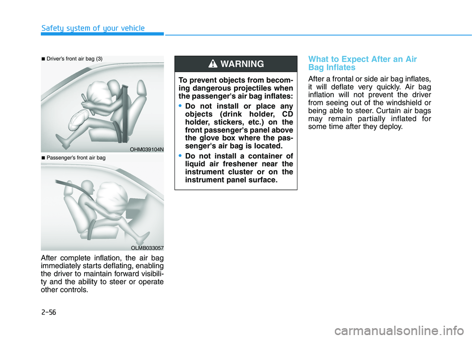 HYUNDAI KONA EV 2021 Manual PDF 2-56
Safety system of your vehicle
After complete inflation, the air bag
immediately starts deflating, enabling
the driver to maintain forward visibili-
ty and the ability to steer or operate
other co