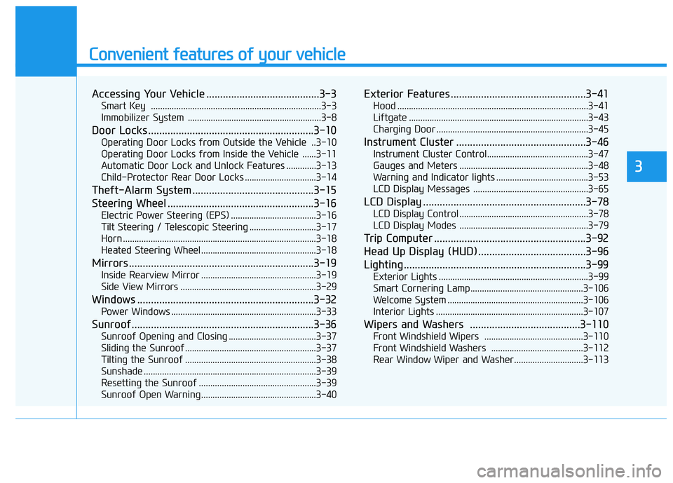 HYUNDAI KONA EV 2021  Owners Manual Convenient features of your vehicle
Accessing Your Vehicle .........................................3-3
Smart Key  ..........................................................................3-3
Immobil