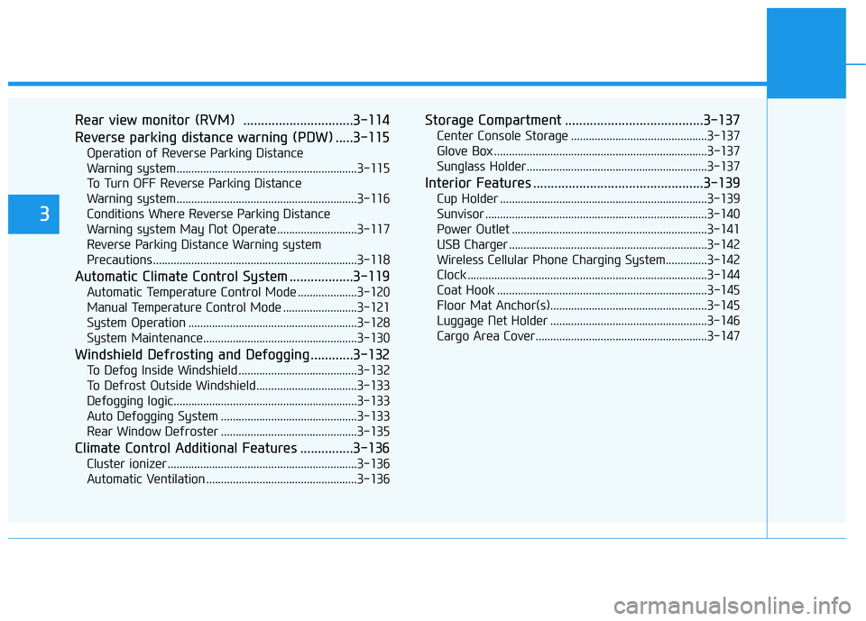 HYUNDAI KONA EV 2021  Owners Manual Rear view monitor (RVM)  ...............................3-114
Reverse parking distance warning (PDW) .....3-115
Operation of Reverse Parking Distance 
Warning system ..................................