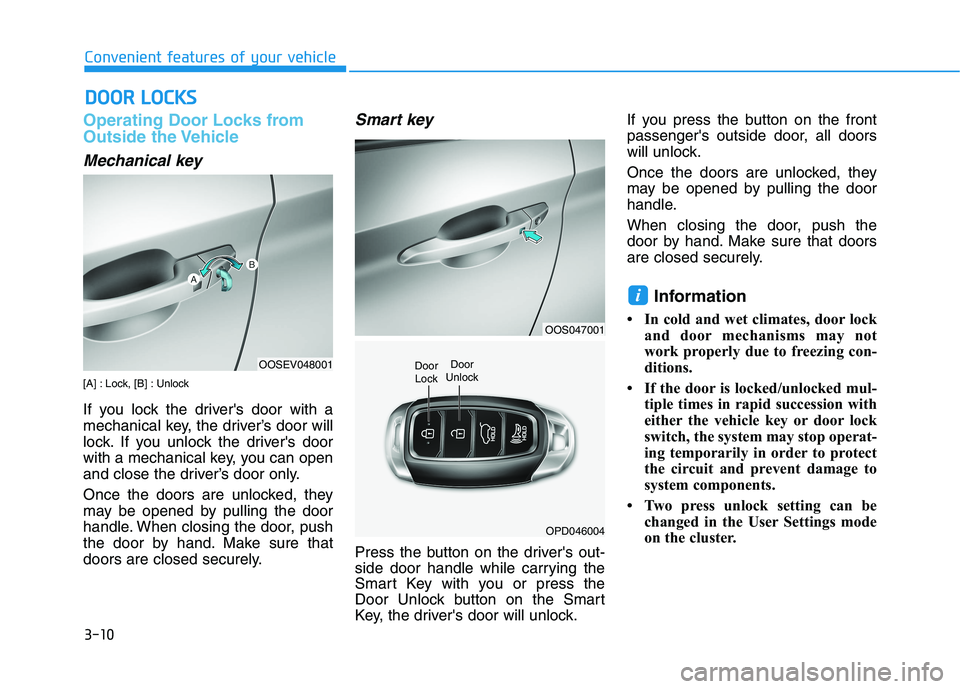 HYUNDAI KONA EV 2021  Owners Manual 3-10
Convenient features of your vehicle
Operating Door Locks from
Outside the Vehicle 
Mechanical key
[A] : Lock, [B] : Unlock
If you lock the drivers door with a
mechanical key, the driver’s door
