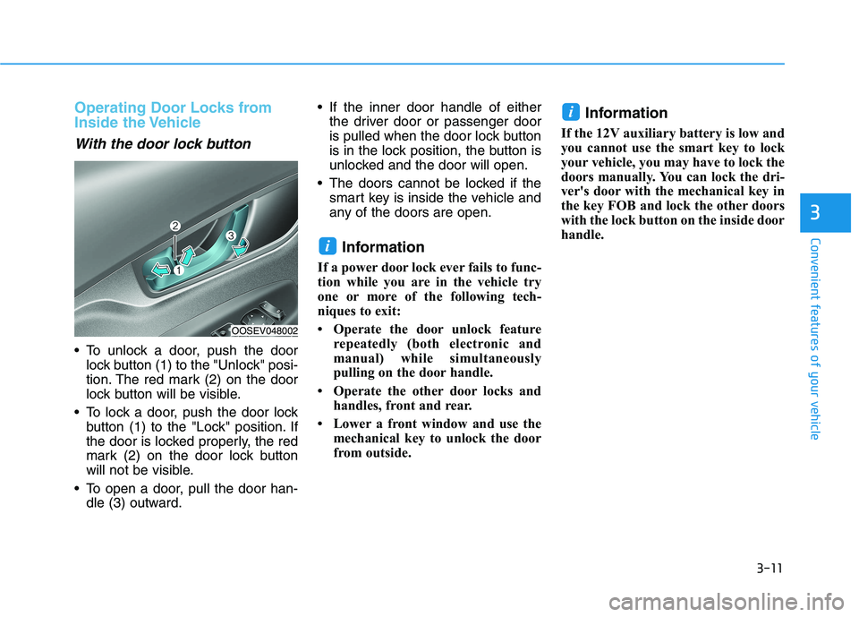 HYUNDAI KONA EV 2021 Owners Manual 3-11
Convenient features of your vehicle
3
Operating Door Locks from
Inside the Vehicle
With the door lock button
To unlock a door, push the door
lock button (1) to the "Unlock" posi-
tion. The red HYUNDAI KONA EV 2021 Owners Manual 3-11
Convenient features of your vehicle
3
Operating Door Locks from
Inside the Vehicle
With the door lock button
To unlock a door, push the door
lock button (1) to the "Unlock" posi-
tion. The red