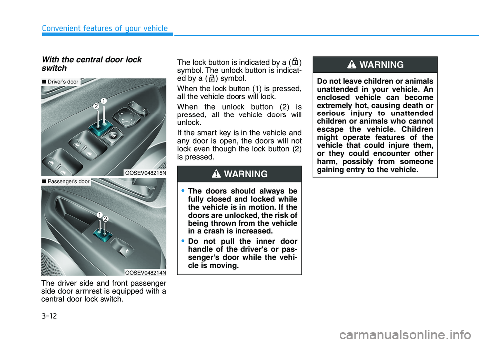 HYUNDAI KONA EV 2021  Owners Manual 3-12
Convenient features of your vehicle
With the central door lock
switch
The driver side and front passenger
side door armrest is equipped with a
central door lock switch.The lock button is indicate