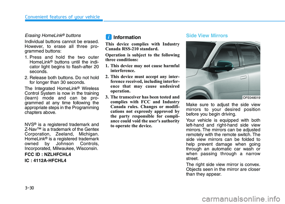 HYUNDAI NEXO 2023 Owners Manual 3-30
Convenient features of your vehicle
Erasing HomeLink®buttons
Individual buttons cannot be erased.
However, to erase all three pro-
grammed buttons:
1. Press and hold the two outerHomeLink ®
b HYUNDAI NEXO 2023 Owners Manual 3-30
Convenient features of your vehicle
Erasing HomeLink®buttons
Individual buttons cannot be erased.
However, to erase all three pro-
grammed buttons:
1. Press and hold the two outerHomeLink ®
b