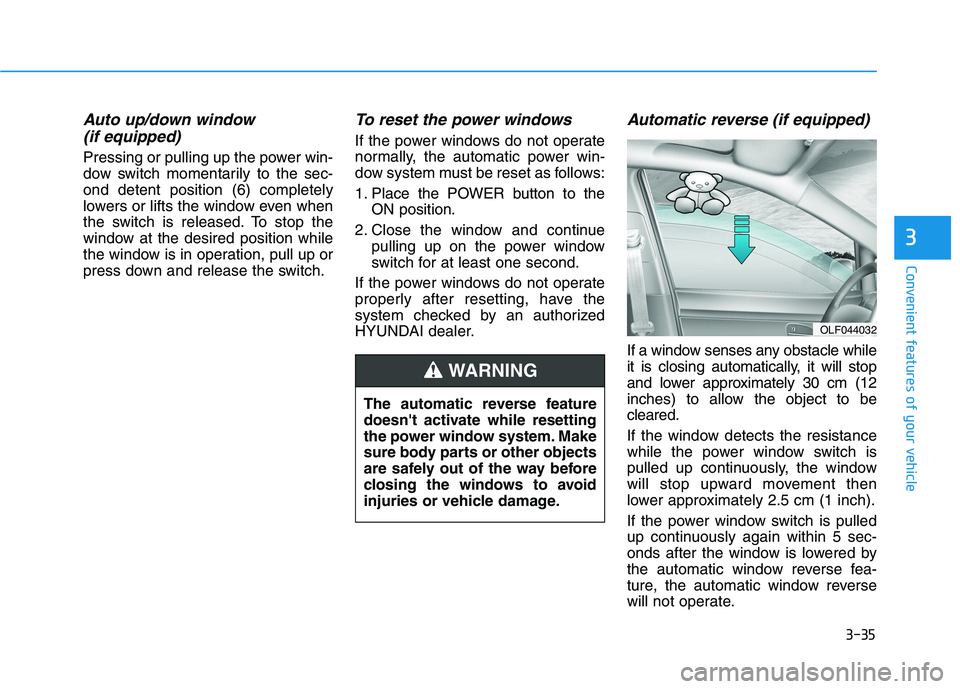 HYUNDAI NEXO 2023  Owners Manual 3-35
Convenient features of your vehicle
3
Auto up/down window (if equipped) 
Pressing or pulling up the power win- 
dow switch momentarily to the sec-ond detent position (6) completely
lowers or lift