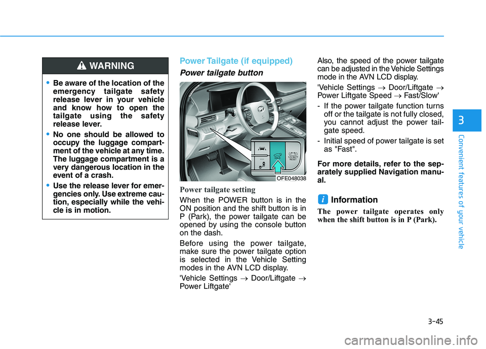 HYUNDAI NEXO 2023 Owners Manual 3-45
Convenient features of your vehicle
3
Power Tailgate (if equipped)
Power tailgate button
Power tailgate setting
When the POWER button is in the
ON position and the shift button is in
P (Park), t HYUNDAI NEXO 2023 Owners Manual 3-45
Convenient features of your vehicle
3
Power Tailgate (if equipped)
Power tailgate button
Power tailgate setting
When the POWER button is in the
ON position and the shift button is in
P (Park), t