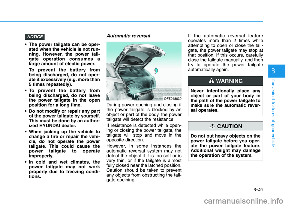 HYUNDAI NEXO 2023 Owners Manual 3-49
Convenient features of your vehicle
3
The power tailgate can be oper-ated when the vehicle is not run-
ning. However, the power tail-gate operation consumes a
large amount of electic power.
To HYUNDAI NEXO 2023 Owners Manual 3-49
Convenient features of your vehicle
3
The power tailgate can be oper-ated when the vehicle is not run-
ning. However, the power tail-gate operation consumes a
large amount of electic power.
To