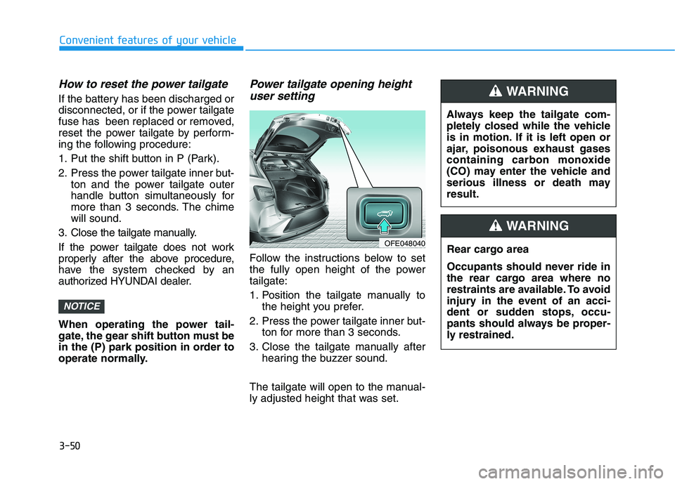 HYUNDAI NEXO 2023 Owners Manual 3-50
Convenient features of your vehicle
How to reset the power tailgate
If the battery has been discharged or
disconnected, or if the power tailgate
fuse has been replaced or removed,
reset the pow HYUNDAI NEXO 2023 Owners Manual 3-50
Convenient features of your vehicle
How to reset the power tailgate
If the battery has been discharged or
disconnected, or if the power tailgate
fuse has been replaced or removed,
reset the pow