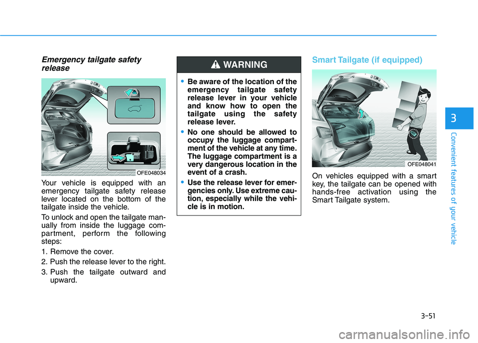 HYUNDAI NEXO 2023 Owners Manual 3-51
Convenient features of your vehicle
3
Emergency tailgate safetyrelease
Your vehicle is equipped with an
emergency tailgate safety release
lever located on the bottom of the
tailgate inside the v HYUNDAI NEXO 2023 Owners Manual 3-51
Convenient features of your vehicle
3
Emergency tailgate safetyrelease
Your vehicle is equipped with an
emergency tailgate safety release
lever located on the bottom of the
tailgate inside the v