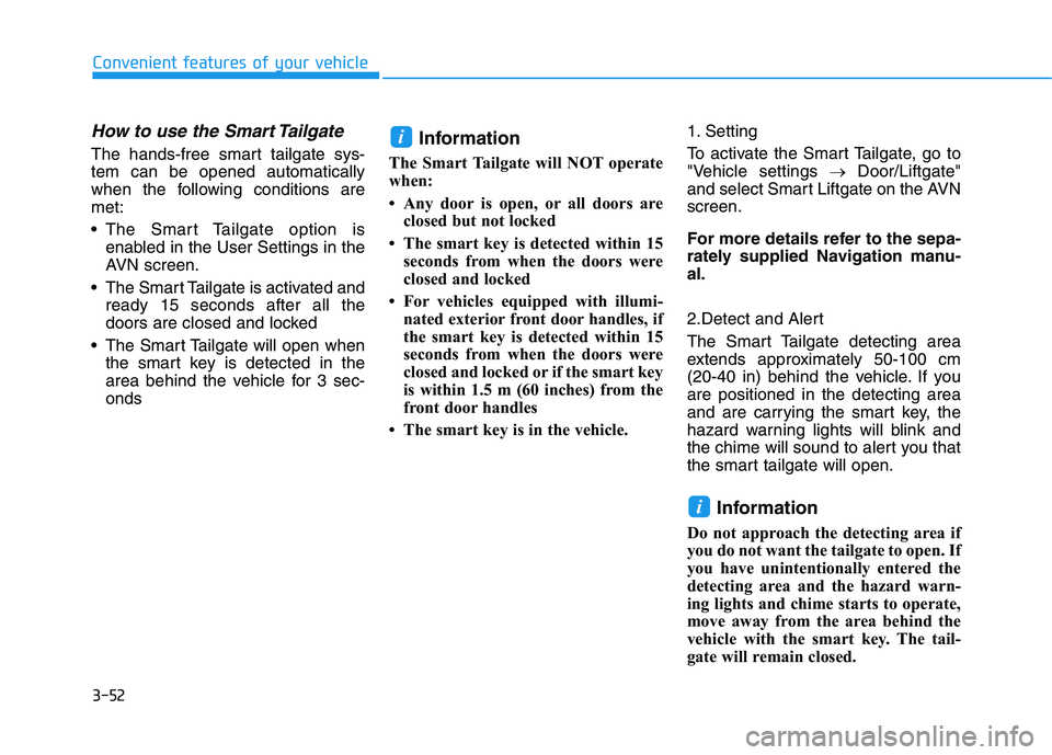 HYUNDAI NEXO 2023 Owners Manual 3-52
Convenient features of your vehicle
How to use the Smart Tailgate
The hands-free smart tailgate sys- tem can be opened automatically
when the following conditions aremet:
The Smart Tailgate opt HYUNDAI NEXO 2023 Owners Manual 3-52
Convenient features of your vehicle
How to use the Smart Tailgate
The hands-free smart tailgate sys- tem can be opened automatically
when the following conditions aremet:
The Smart Tailgate opt