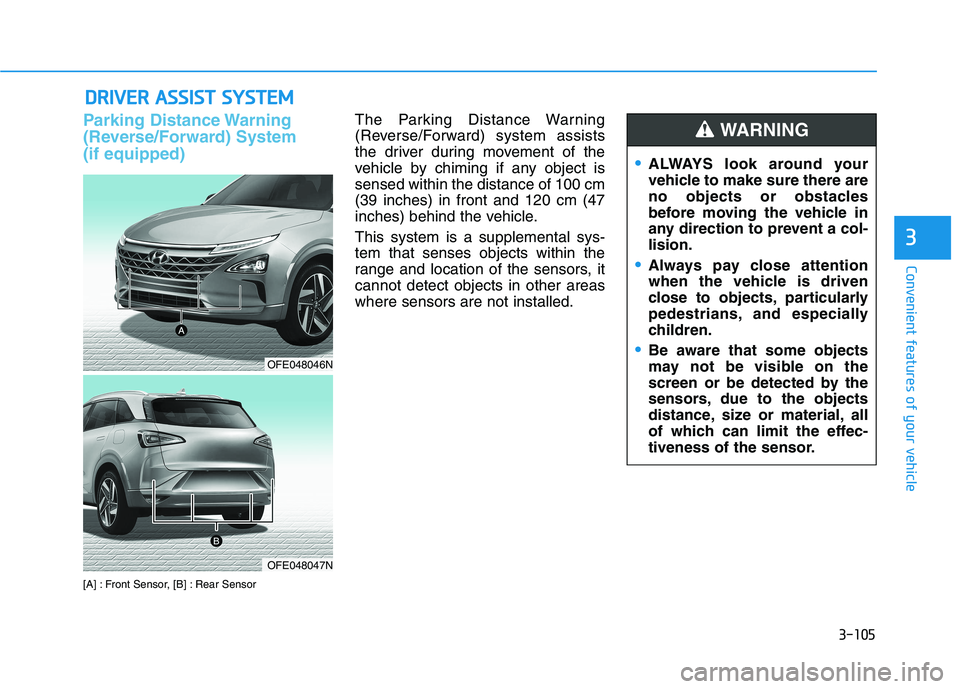 HYUNDAI NEXO 2023  Owners Manual 3-105
Convenient features of your vehicle
3
DDRRIIVV EERR   AA SSSSIISS TT   SS YY SSTT EEMM
Parking Distance Warning 
(Reverse/Forward) System(if equipped)
[A] : Front Sensor, [B] : Rear Sensor The P