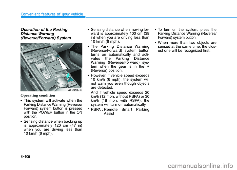 HYUNDAI NEXO 2023  Owners Manual 3-106
Convenient features of your vehicle
Operation of the ParkingDistance Warning
(Reverse/Forward) System
Operating condition
 This system will activate when the Parking Distance Warning (Reverse/ 
