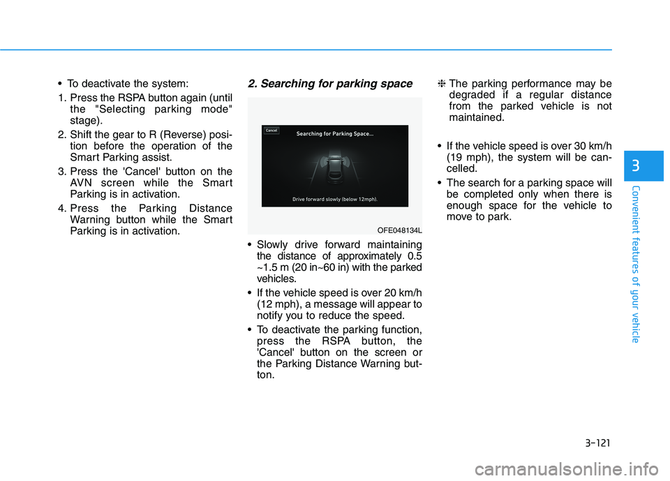 HYUNDAI NEXO 2023  Owners Manual 3-121
Convenient features of your vehicle
3
 To deactivate the system: 
1. Press the RSPA button again (untilthe "Selecting parking mode" stage).
2. Shift the gear to R (Reverse) posi- tion before the