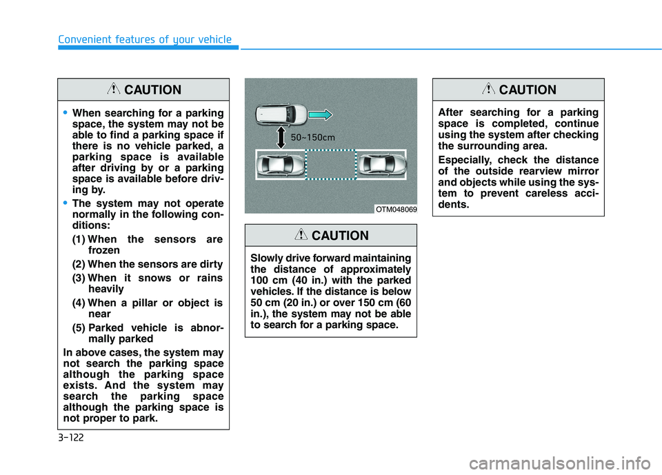 HYUNDAI NEXO 2023  Owners Manual 3-122
Convenient features of your vehicle
When searching for a parking 
space, the system may not be
able to find a parking space if
there is no vehicle parked, a
parking space is available
after driv