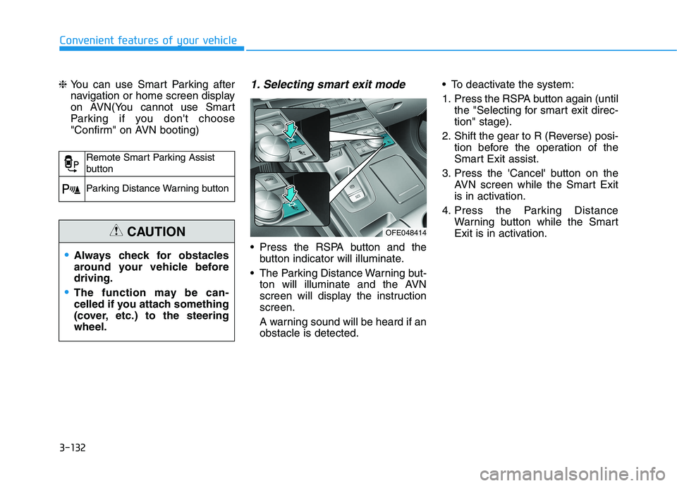 HYUNDAI NEXO 2023  Owners Manual 3-132
Convenient features of your vehicle
❈ You can use Smart Parking after 
navigation or home screen display
on AVN(You cannot use Smart
Parking if you dont choose
"Confirm" on AVN booting)1. Sel