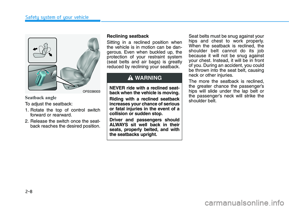 HYUNDAI NEXO 2023 Owners Manual 2-8
Safety system of your vehicle
Seatback angle
To adjust the seatback:
1. Rotate the top of control switchforward or rearward.
2. Release the switch once the seat- back reaches the desired positio HYUNDAI NEXO 2023 Owners Manual 2-8
Safety system of your vehicle
Seatback angle
To adjust the seatback:
1. Rotate the top of control switchforward or rearward.
2. Release the switch once the seat- back reaches the desired positio