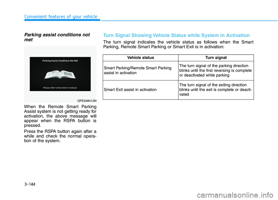 HYUNDAI NEXO 2023  Owners Manual 3-144
Convenient features of your vehicle
Parking assist conditions notmet
When the Remote Smart Parking 
Assist system is not getting ready for
activation, the above message will
appear when the RSPA
