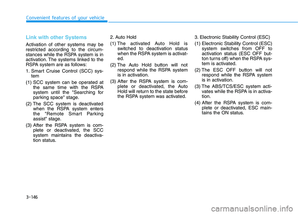 HYUNDAI NEXO 2023  Owners Manual 3-146
Convenient features of your vehicle
Link with other Systems
Activation of other systems may be 
restricted according to the circum-
stances while the RSPA system is in
activation. The systems li