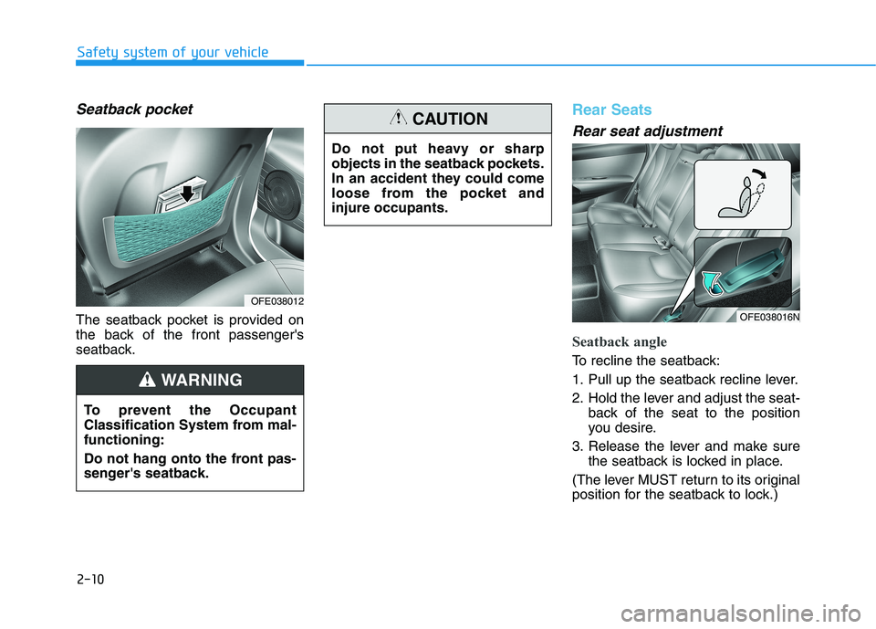 HYUNDAI NEXO 2023 Owners Manual 2-10
Safety system of your vehicle
Seatback pocket
The seatback pocket is provided on
the back of the front passengers
seatback.
Rear Seats
Rear seat adjustment
Seatback angle
To recline the seatb HYUNDAI NEXO 2023 Owners Manual 2-10
Safety system of your vehicle
Seatback pocket
The seatback pocket is provided on
the back of the front passengers
seatback.
Rear Seats
Rear seat adjustment
Seatback angle
To recline the seatb