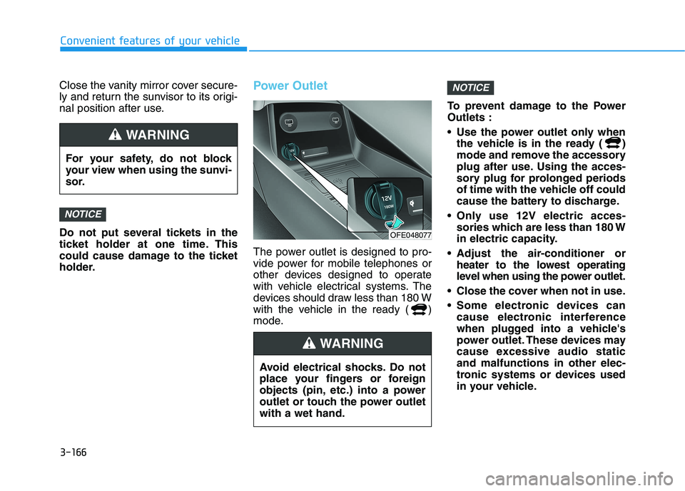 HYUNDAI NEXO 2023 Owners Manual 3-166
Convenient features of your vehicle
Close the vanity mirror cover secure-
ly and return the sunvisor to its origi-
nal position after use.
Do not put several tickets in the
ticket holder at o HYUNDAI NEXO 2023 Owners Manual 3-166
Convenient features of your vehicle
Close the vanity mirror cover secure-
ly and return the sunvisor to its origi-
nal position after use.
Do not put several tickets in the
ticket holder at o
