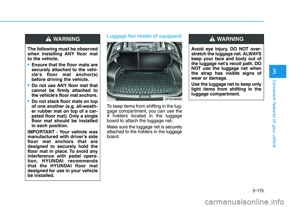 HYUNDAI NEXO 2023 Owners Manual 3-173
Convenient features of your vehicle
3
Luggage Net Holder (if equipped)
To keep items from shifting in the lug-
gage compartment, you can use the4 holders located in the luggageboard to attach t HYUNDAI NEXO 2023 Owners Manual 3-173
Convenient features of your vehicle
3
Luggage Net Holder (if equipped)
To keep items from shifting in the lug-
gage compartment, you can use the4 holders located in the luggageboard to attach t