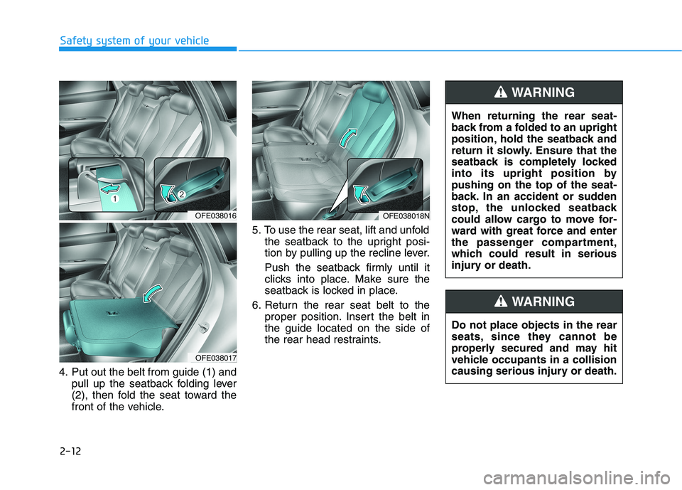 HYUNDAI NEXO 2023 Owners Manual 2-12
Safety system of your vehicle
4. Put out the belt from guide (1) andpull up the seatback folding lever
(2), then fold the seat toward the
front of the vehicle. 5. To use the rear seat, lift and HYUNDAI NEXO 2023 Owners Manual 2-12
Safety system of your vehicle
4. Put out the belt from guide (1) andpull up the seatback folding lever
(2), then fold the seat toward the
front of the vehicle. 5. To use the rear seat, lift and