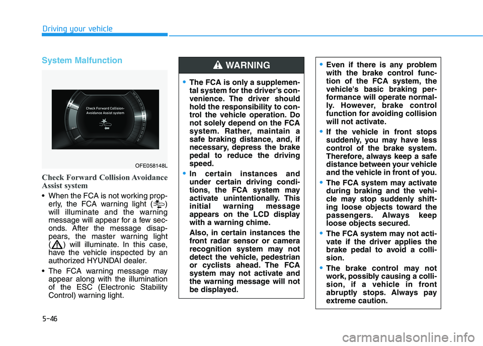 HYUNDAI NEXO 2023  Owners Manual 5-46
Driving your vehicle
System Malfunction
Check Forward Collision Avoidance 
Assist system
 When the FCA is not working prop-erly, the FCA warning light ( ) 
will illuminate and the warning
message