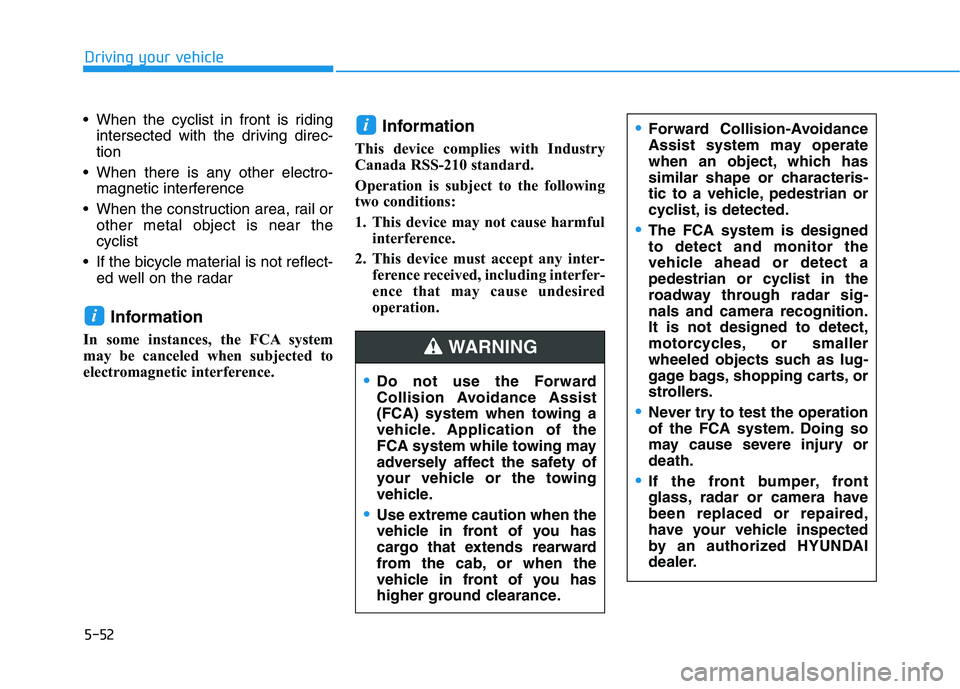 HYUNDAI NEXO 2023  Owners Manual 5-52
Driving your vehicle
 When the cyclist in front is ridingintersected with the driving direc- tion
 When there is any other electro- magnetic interference
 When the construction area, rail or othe