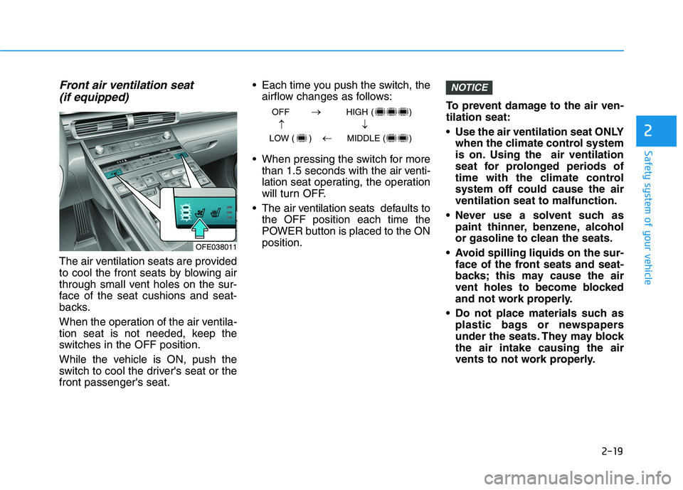 HYUNDAI NEXO 2023 Owners Guide 2-19
Safety system of your vehicle
2
Front air ventilation seat(if equipped)
The air ventilation seats are provided
to cool the front seats by blowing air
through small vent holes on the sur-
face of HYUNDAI NEXO 2023 Owners Guide 2-19
Safety system of your vehicle
2
Front air ventilation seat(if equipped)
The air ventilation seats are provided
to cool the front seats by blowing air
through small vent holes on the sur-
face of