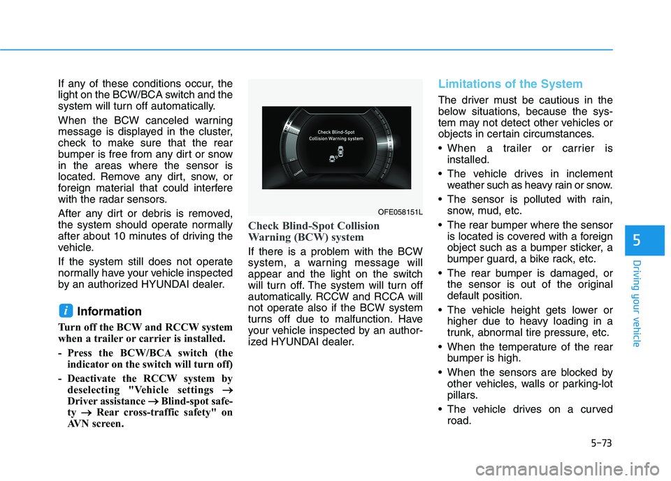 HYUNDAI NEXO 2023  Owners Manual 5-73
Driving your vehicle
5
If any of these conditions occur, the 
light on the BCW/BCA switch and the
system will turn off automatically. 
When the BCW canceled warning 
message is displayed in the c