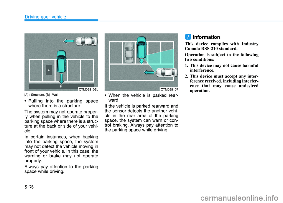 HYUNDAI NEXO 2023  Owners Manual 5-76
Driving your vehicle
[A] : Structure, [B] : Wall 
 Pulling into the parking spacewhere there is a structure 
The system may not operate proper- 
ly when pulling in the vehicle to the
parking spac