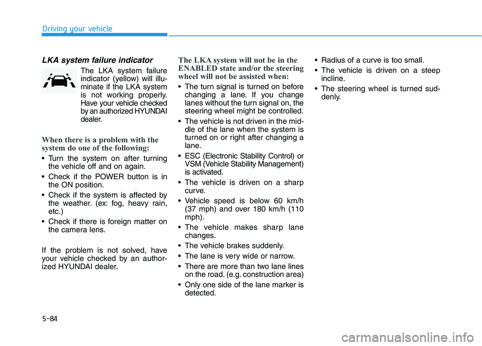 HYUNDAI NEXO 2023 Owners Manual 5-84
Driving your vehicle
LKA system failure indicator
The LKA system failureindicator (y ellow) will illu-
minate if the LKA system
is not working properly.
Have your vehicle checked
by an authorize HYUNDAI NEXO 2023 Owners Manual 5-84
Driving your vehicle
LKA system failure indicator
The LKA system failureindicator (y ellow) will illu-
minate if the LKA system
is not working properly.
Have your vehicle checked
by an authorize