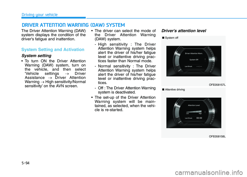 HYUNDAI NEXO 2023 Owners Manual 5-94
DDRRIIVV EERR AA TTTT EENN TTIIOO NN WW AARRNN IINN GG (( DD AA WW )) SS YY SSTT EEMM
Driving your vehicle
The Driver Attention Warning (DAW)
system displays the condition of the
drivers f HYUNDAI NEXO 2023 Owners Manual 5-94
DDRRIIVV EERR AA TTTT EENN TTIIOO NN WW AARRNN IINN GG (( DD AA WW )) SS YY SSTT EEMM
Driving your vehicle
The Driver Attention Warning (DAW)
system displays the condition of the
drivers f