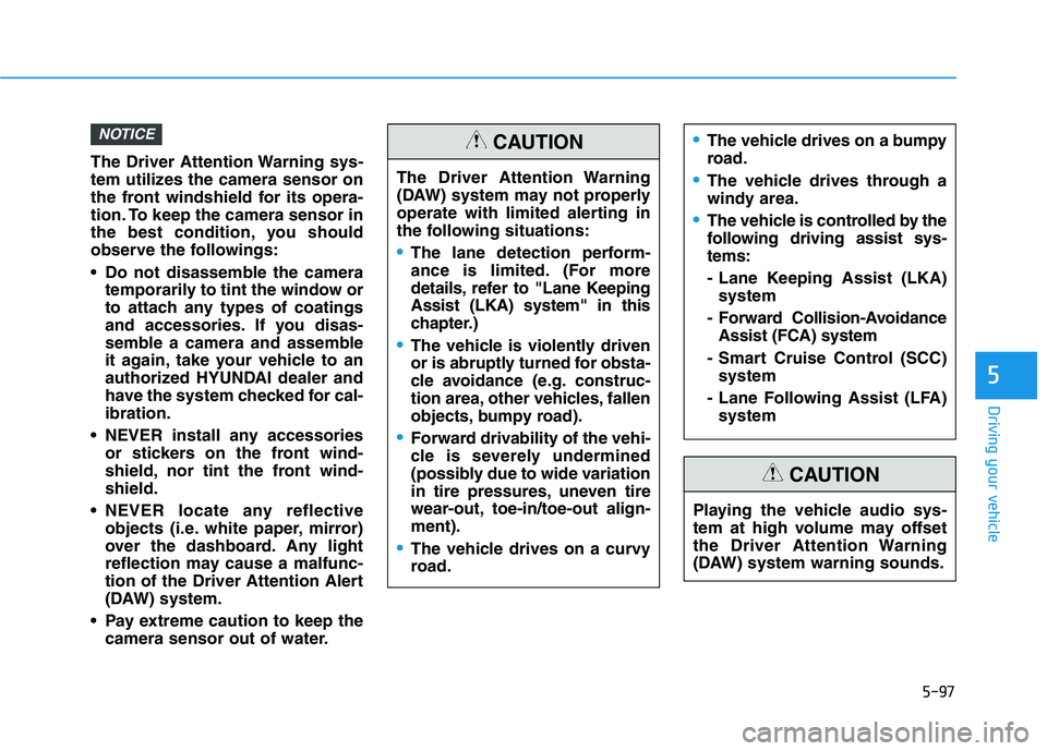 HYUNDAI NEXO 2023 Owners Manual 5-97
Driving your vehicle
5
The Driver Attention Warning sys-
tem utilizes the camera sensor on
the front windshield for its opera-
tion. To keep the camera sensor in
the best condition, you should
o HYUNDAI NEXO 2023 Owners Manual 5-97
Driving your vehicle
5
The Driver Attention Warning sys-
tem utilizes the camera sensor on
the front windshield for its opera-
tion. To keep the camera sensor in
the best condition, you should
o