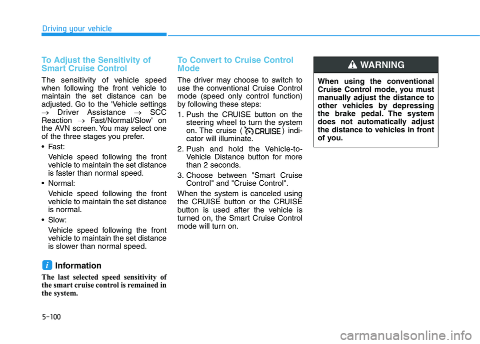 HYUNDAI NEXO 2023 Owners Manual 5-100
Driving your vehicle
To Adjust the Sensitivity of
Smart Cruise Control
The sensitivity of vehicle speed
when following the front vehicle tomaintain the set distance can be
adjusted. Go to the HYUNDAI NEXO 2023 Owners Manual 5-100
Driving your vehicle
To Adjust the Sensitivity of
Smart Cruise Control
The sensitivity of vehicle speed
when following the front vehicle tomaintain the set distance can be
adjusted. Go to the