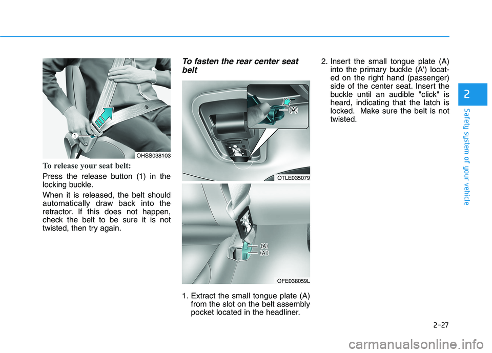 HYUNDAI NEXO 2023 Service Manual 2-27
Safety system of your vehicle
2
To release your seat belt:
Press the release button (1) in the
locking buckle. When it is released, the belt should
automatically draw back into the
retractor. HYUNDAI NEXO 2023 Service Manual 2-27
Safety system of your vehicle
2
To release your seat belt:
Press the release button (1) in the
locking buckle. When it is released, the belt should
automatically draw back into the
retractor.