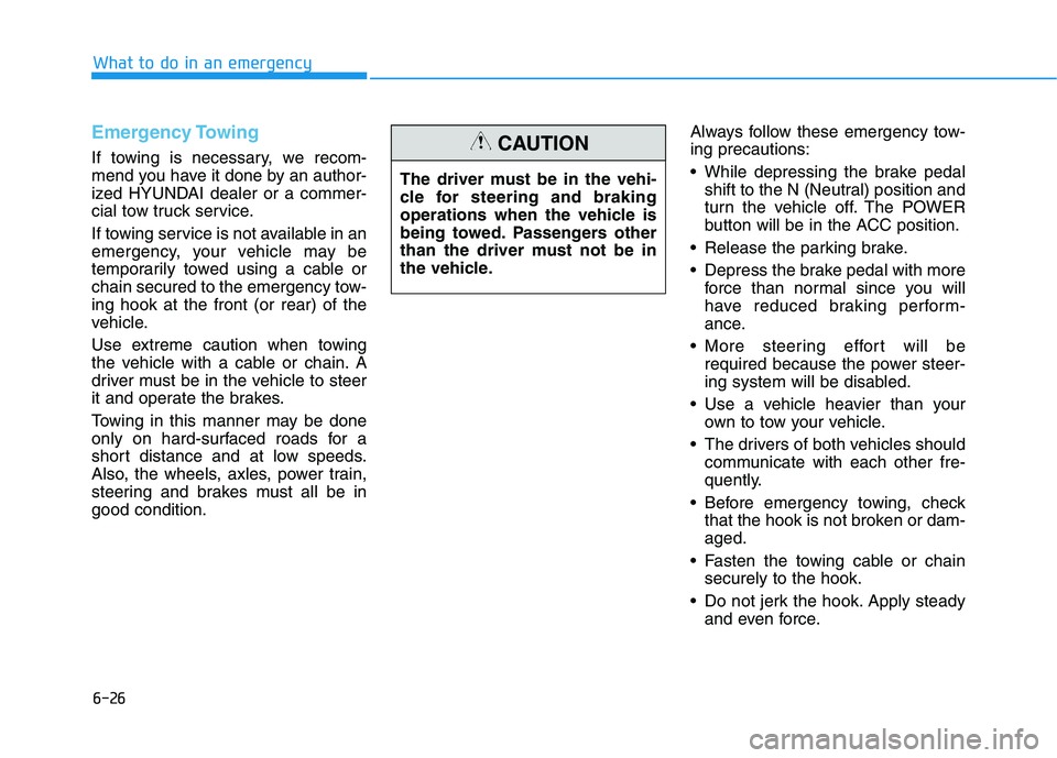 HYUNDAI NEXO 2023 Owners Manual 6-26
Emergency Towing
If towing is necessary, we recom-
mend you have it done by an author-
ized HYUNDAI dealer or a commer-
cial tow truck service.
If towing service is not available in an
emergen HYUNDAI NEXO 2023 Owners Manual 6-26
Emergency Towing
If towing is necessary, we recom-
mend you have it done by an author-
ized HYUNDAI dealer or a commer-
cial tow truck service.
If towing service is not available in an
emergen