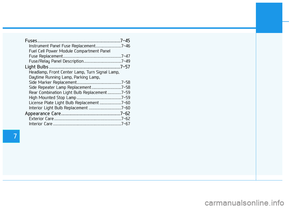 HYUNDAI NEXO 2023 Owners Manual 7
Fuses ......................................................................7-45Instrument Panel Fuse Replacement..........................7-46
Fuel Cell Power Module Compartment Panel
Fuse Replac HYUNDAI NEXO 2023 Owners Manual 7
Fuses ......................................................................7-45Instrument Panel Fuse Replacement..........................7-46
Fuel Cell Power Module Compartment Panel
Fuse Replac