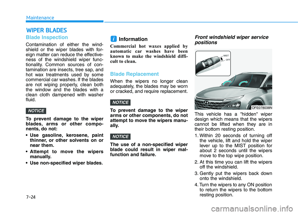 HYUNDAI NEXO 2023  Owners Manual 7-24
MaintenanceW
W IIPP EERR   BB LLAA DDEESS
Blade Inspection
Contamination of either the wind- 
shield or the wiper blades with for-
eign matter can reduce the effective-ness of the windshield wipe