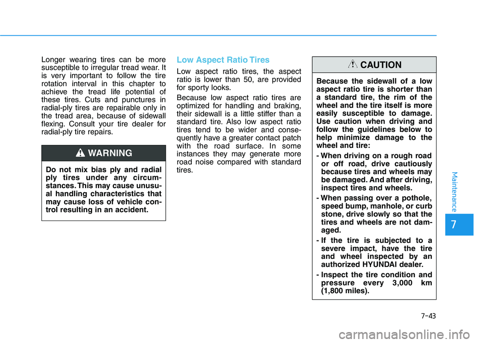 HYUNDAI NEXO 2023 Owners Manual 7-43
7
Maintenance
Longer wearing tires can be more
susceptible to irregular tread wear. It
is very important to follow the tire
rotation interval in this chapter to
achieve the tread life potential HYUNDAI NEXO 2023 Owners Manual 7-43
7
Maintenance
Longer wearing tires can be more
susceptible to irregular tread wear. It
is very important to follow the tire
rotation interval in this chapter to
achieve the tread life potential