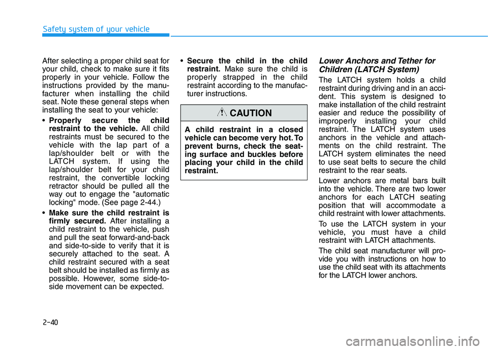 HYUNDAI NEXO 2023 Workshop Manual 2-40
Safety system of your vehicle
After selecting a proper child seat for
your child, check to make sure it fits
properly in your vehicle. Follow the
instructions provided by the manu-
facturer when HYUNDAI NEXO 2023 Workshop Manual 2-40
Safety system of your vehicle
After selecting a proper child seat for
your child, check to make sure it fits
properly in your vehicle. Follow the
instructions provided by the manu-
facturer when