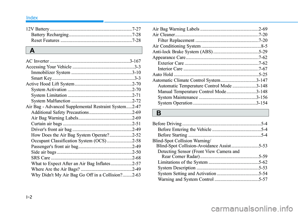 HYUNDAI NEXO 2023 Owners Manual I-2
12V Battery .....................................................................7-27
Battery Recharging .....................................................7-28
Reset Features ................. HYUNDAI NEXO 2023 Owners Manual I-2
12V Battery .....................................................................7-27
Battery Recharging .....................................................7-28
Reset Features .................