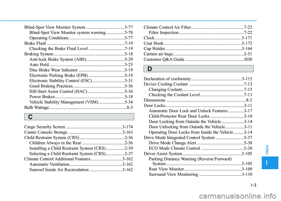 HYUNDAI NEXO 2023 Owners Manual I-3
Blind-Spot View Monitor System ..................................5-77
Blind-Spot View Monitor system warning ................5-78
Operating Conditions ............................................ HYUNDAI NEXO 2023 Owners Manual I-3
Blind-Spot View Monitor System ..................................5-77
Blind-Spot View Monitor system warning ................5-78
Operating Conditions ............................................