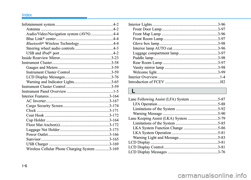 HYUNDAI NEXO 2023 Owners Manual I-6
Infotainment system..........................................................4-2
Antenna ........................................................................4-2
Audio/Video/Navigation system HYUNDAI NEXO 2023 Owners Manual I-6
Infotainment system..........................................................4-2
Antenna ........................................................................4-2
Audio/Video/Navigation system