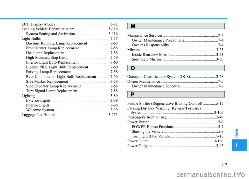 HYUNDAI NEXO 2023 Owners Manual I-7
LCD Display Modes .......................................................3-82
Leading Vehicle Departure Alert ..................................5-116
System Setting and Activation ............... HYUNDAI NEXO 2023 Owners Manual I-7
LCD Display Modes .......................................................3-82
Leading Vehicle Departure Alert ..................................5-116
System Setting and Activation ...............