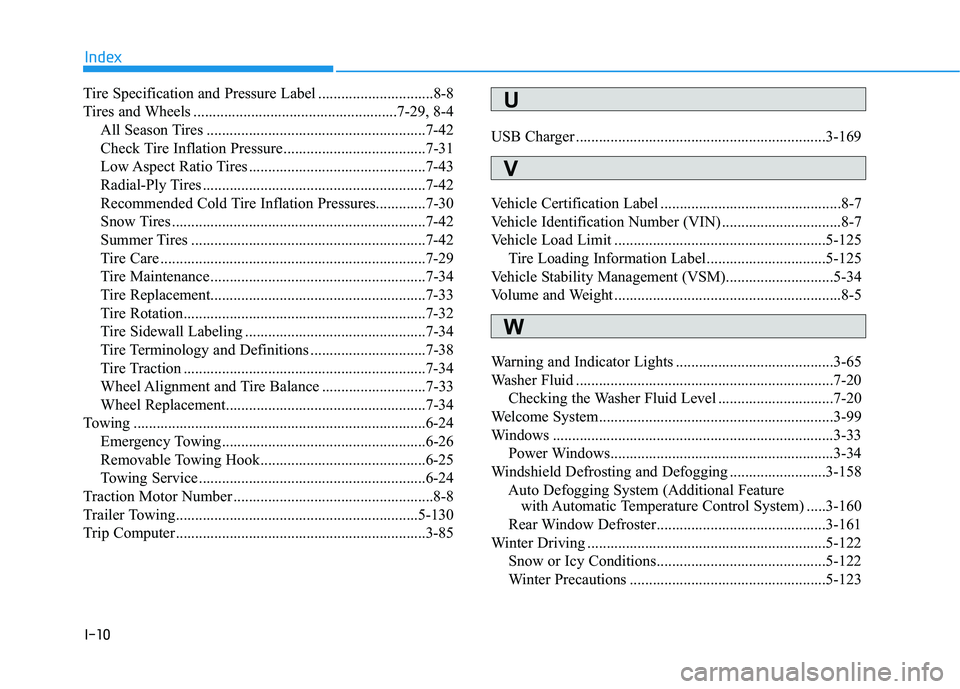 HYUNDAI NEXO 2023  Owners Manual I-10
Tire Specification and Pressure Label ..............................8-8 
Tires and Wheels .....................................................7-29, 8-4
All Season Tires .........................