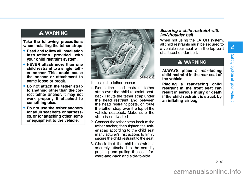 HYUNDAI NEXO 2023 Workshop Manual 2-43
Safety system of your vehicle
2
To install the tether anchor:
1. Route the child restraint tetherstrap over the child restraint seat-
back. Route the tether strap under
the head restraint and b HYUNDAI NEXO 2023 Workshop Manual 2-43
Safety system of your vehicle
2
To install the tether anchor:
1. Route the child restraint tetherstrap over the child restraint seat-
back. Route the tether strap under
the head restraint and b