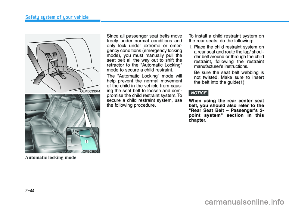 HYUNDAI NEXO 2023 Workshop Manual 2-44
Safety system of your vehicle
Automatic locking mode
Since all passenger seat belts move
freely under normal conditions and
only lock under extreme or emer-
gency conditions (emergency locking
m HYUNDAI NEXO 2023 Workshop Manual 2-44
Safety system of your vehicle
Automatic locking mode
Since all passenger seat belts move
freely under normal conditions and
only lock under extreme or emer-
gency conditions (emergency locking
m