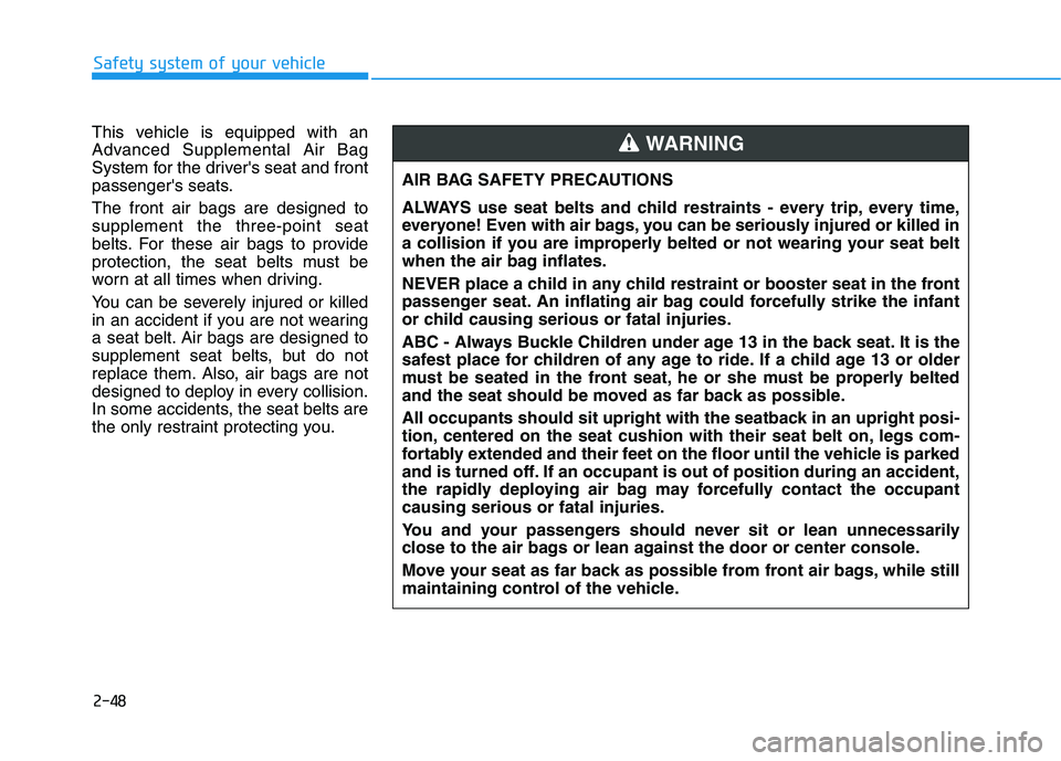HYUNDAI NEXO 2023 Repair Manual 2-48
Safety system of your vehicle
This vehicle is equipped with an
Advanced Supplemental Air Bag
System for the drivers seat and front
passengers seats. The front air bags are designed to suppleme HYUNDAI NEXO 2023 Repair Manual 2-48
Safety system of your vehicle
This vehicle is equipped with an
Advanced Supplemental Air Bag
System for the drivers seat and front
passengers seats. The front air bags are designed to suppleme
