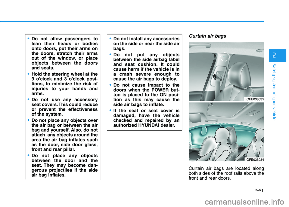 HYUNDAI NEXO 2023 Repair Manual 2-51
Safety system of your vehicle
2
Curtain air bags
Curtain air bags are located along
both sides of the roof rails above the
front and rear doors.
Do not allow passengers to lean their heads or b HYUNDAI NEXO 2023 Repair Manual 2-51
Safety system of your vehicle
2
Curtain air bags
Curtain air bags are located along
both sides of the roof rails above the
front and rear doors.
Do not allow passengers to lean their heads or b