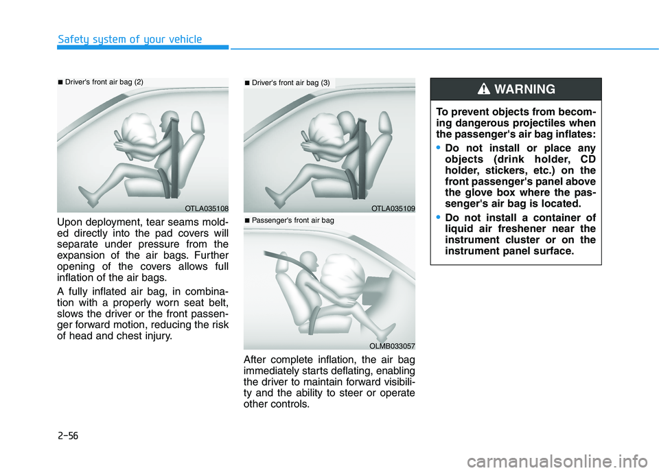 HYUNDAI NEXO 2023 Manual PDF 2-56
Safety system of your vehicle
Upon deployment, tear seams mold-
ed directly into the pad covers will
separate under pressure from the
expansion of the air bags. Further
opening of the covers all HYUNDAI NEXO 2023 Manual PDF 2-56
Safety system of your vehicle
Upon deployment, tear seams mold-
ed directly into the pad covers will
separate under pressure from the
expansion of the air bags. Further
opening of the covers all